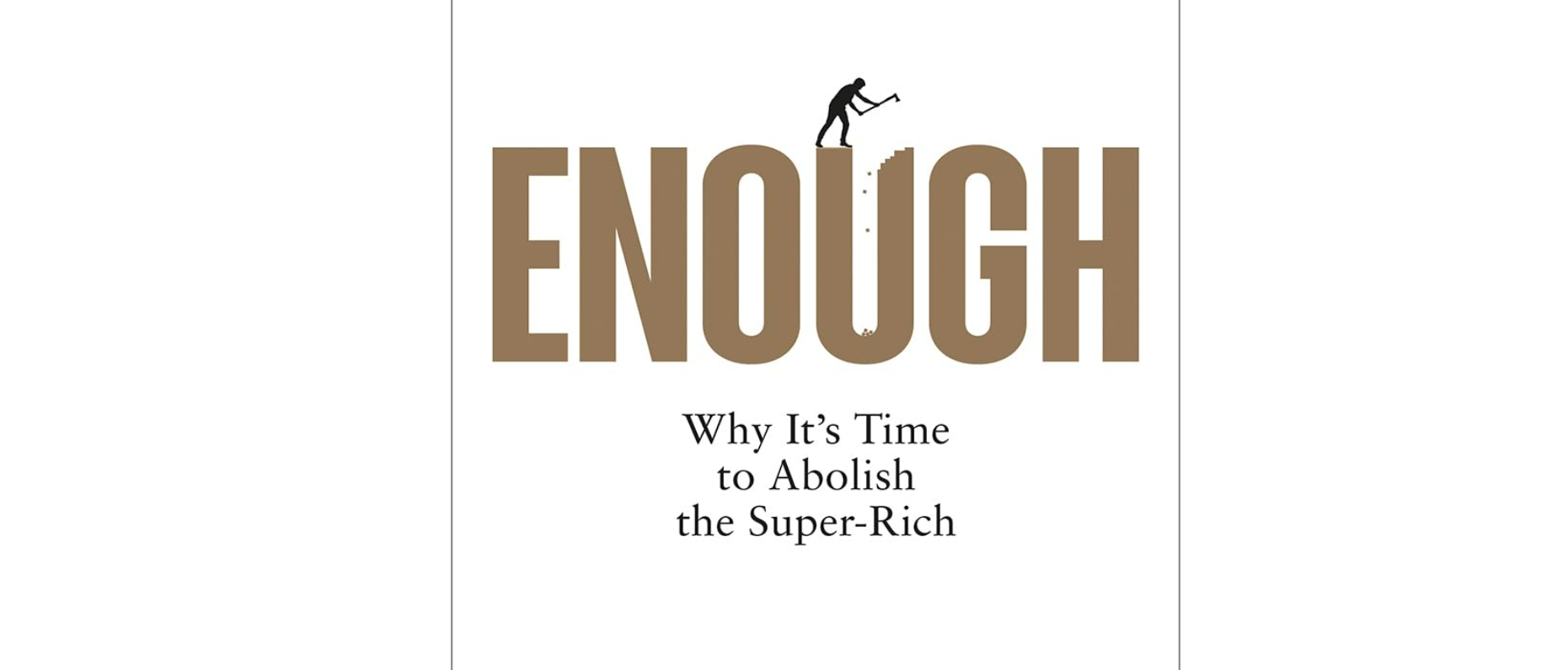 Enough: Why it’s Time to Abolish the Super Rich • High Pay Centre